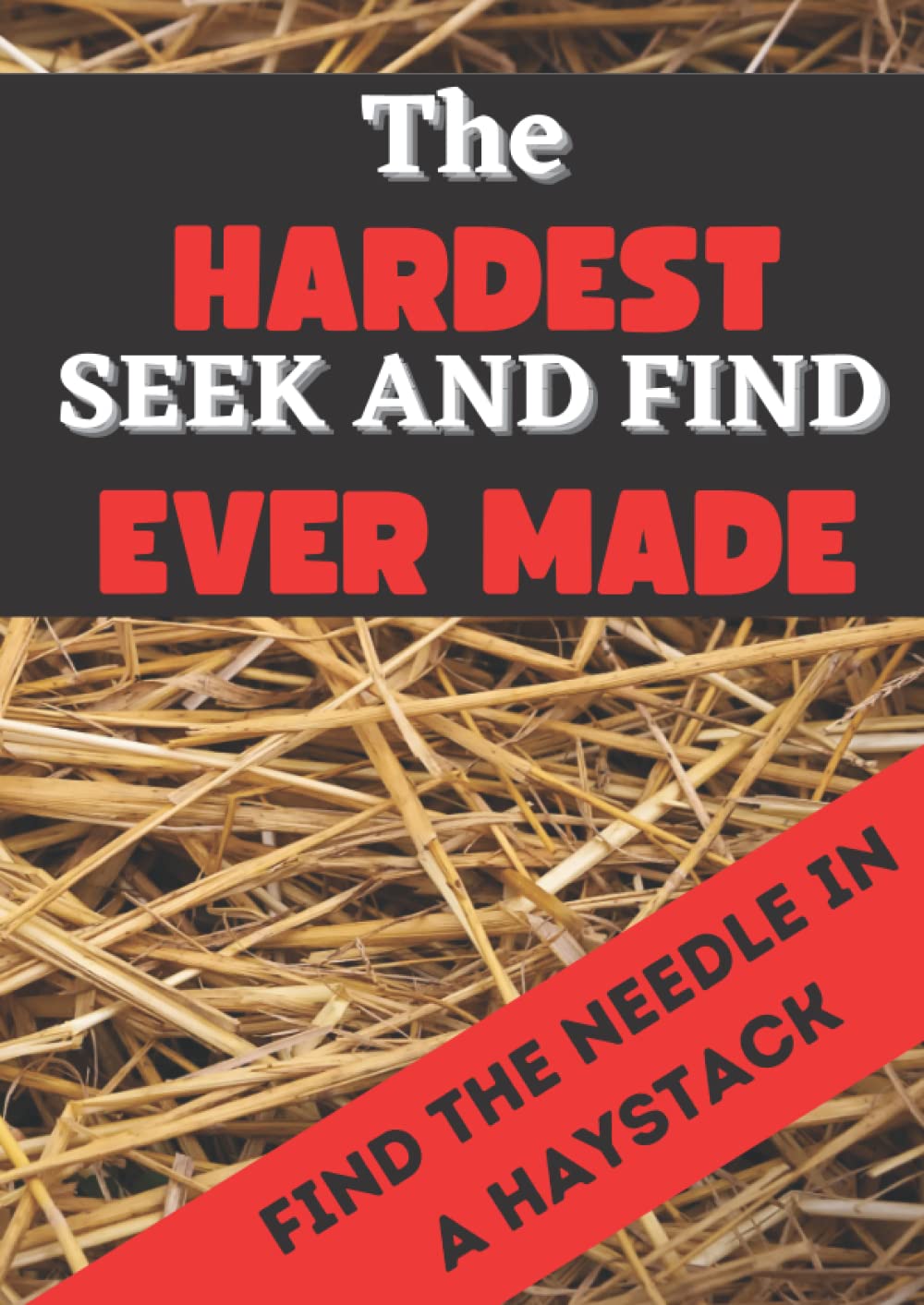 The hardest seek and find ever made | Find a needle in a haystack | Search and find for all ages: A where's waldo style book for adults with a lot of experience and patience or to offer as a joke book