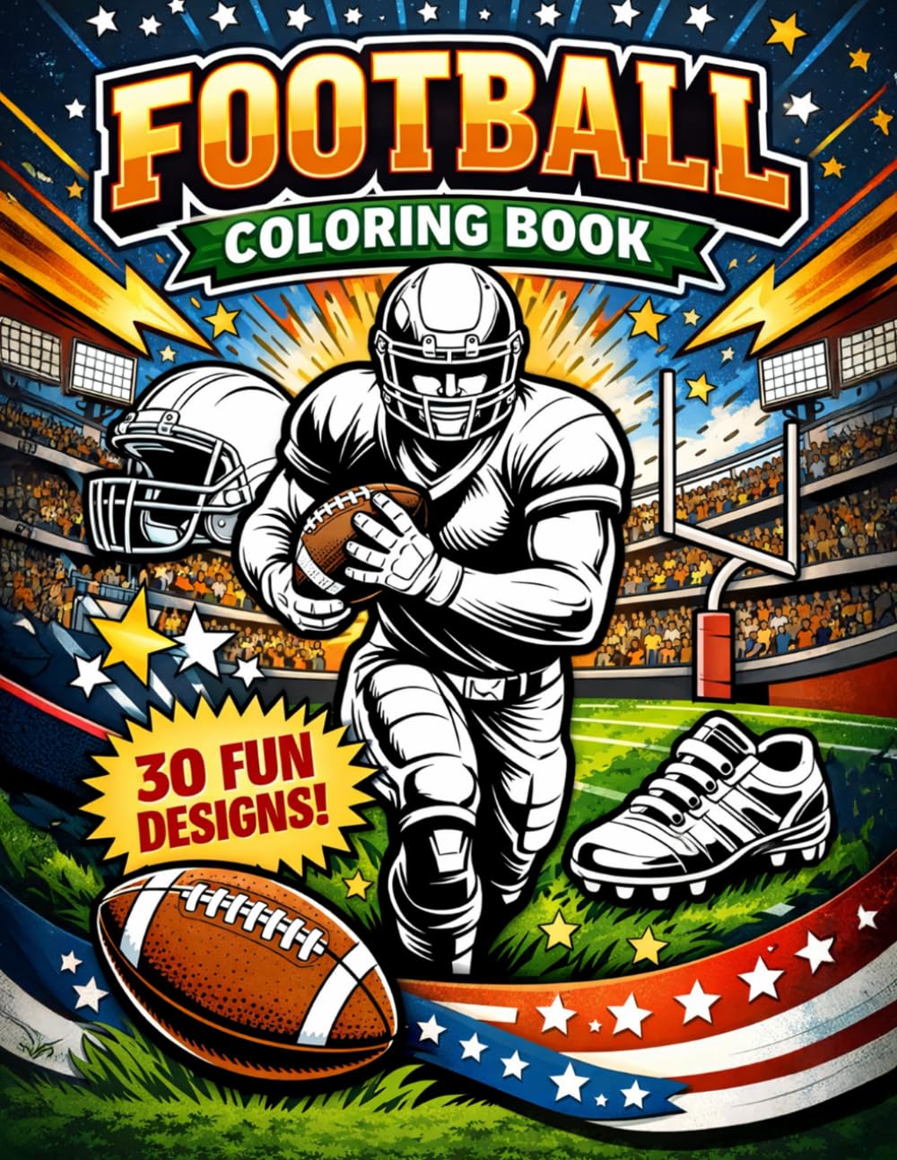 Football Coloring Book for Kids and Adults: 30 Action-Packed American Football Designs for Kids, Teens & Adults – Players, Stadiums, Helmets and More