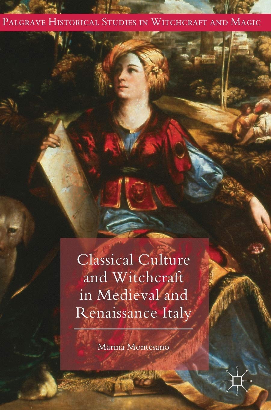 Classical Culture and Witchcraft in Medieval and Renaissance Italy (Palgrave Historical Studies in Witchcraft and Magic)