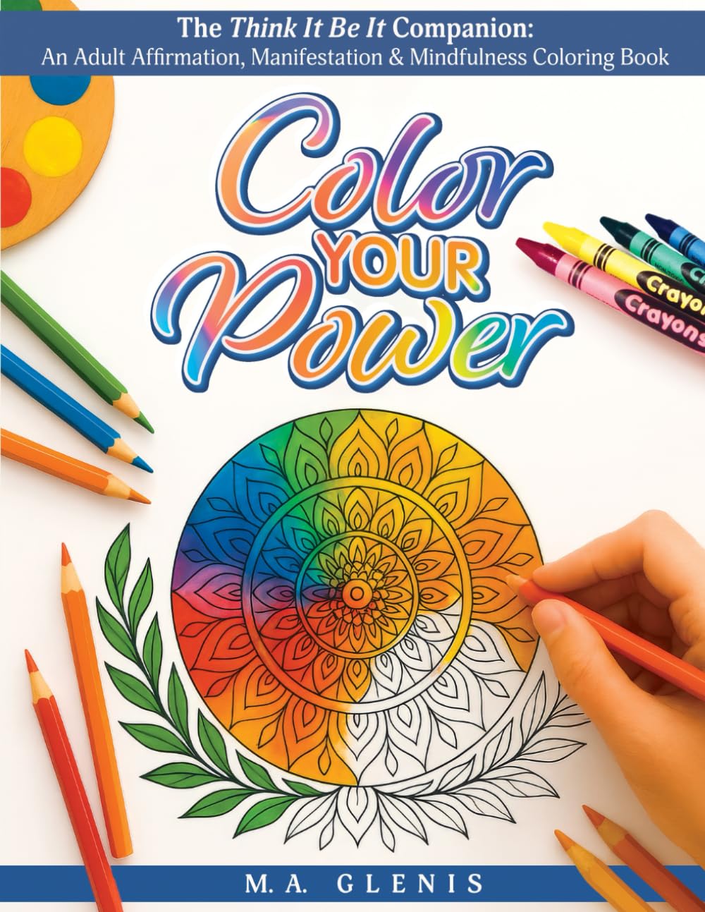 Color Your Power: The Think It Be It Companion: An Adult Affirmation, Manifestation & Mindfulness Coloring Book