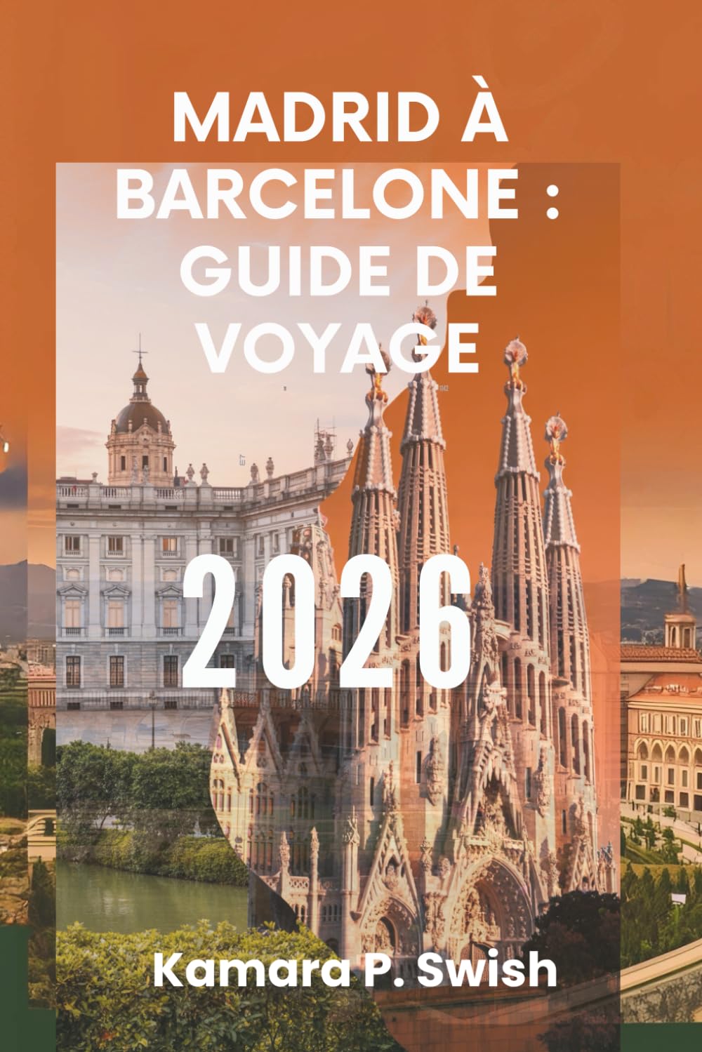 MADRID À BARCELONE : GUIDE DE VOYAGE 2026: « De la capitale à la côte : découvrez le voyage vibrant de l'Espagne »
