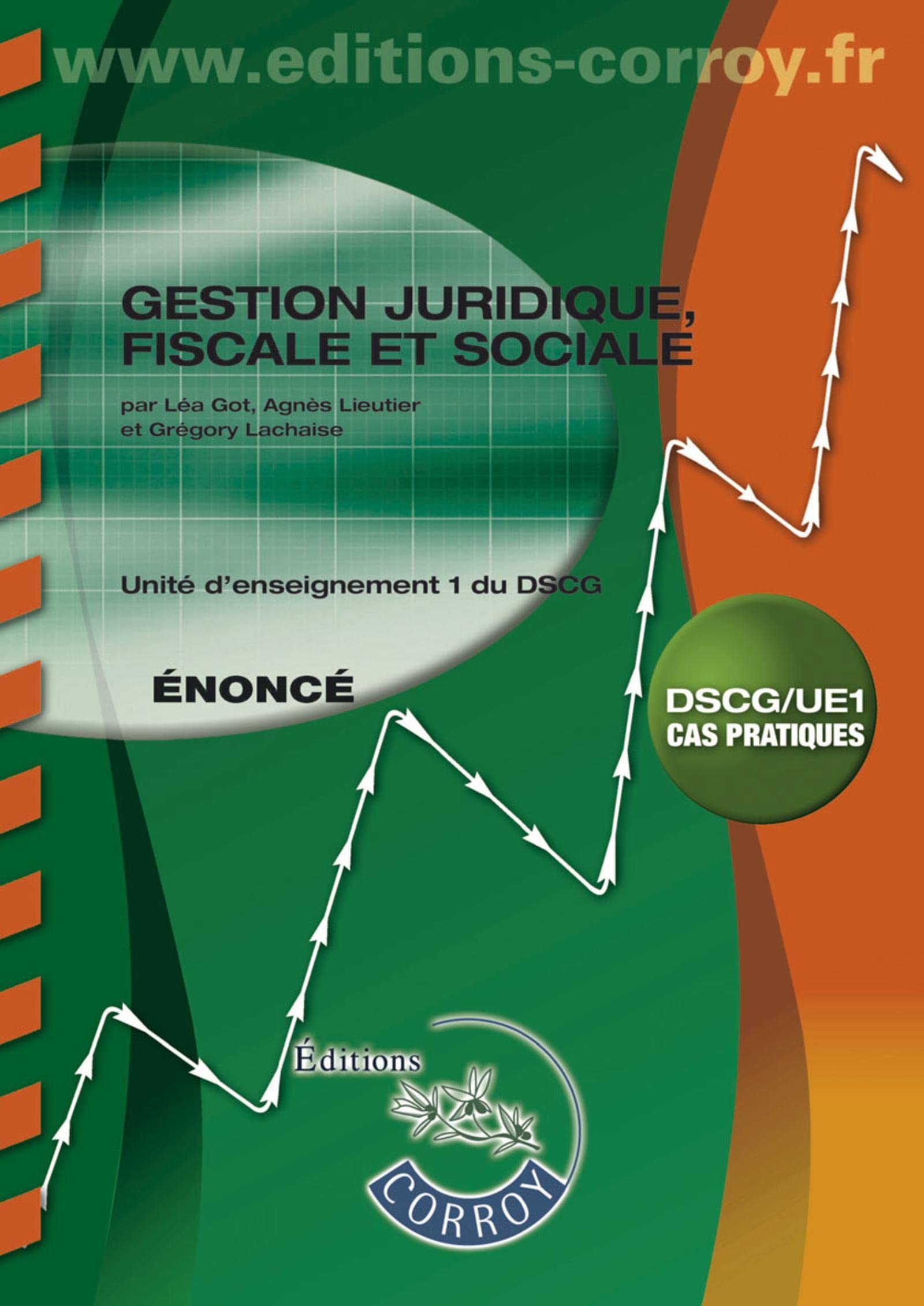 GESTION JURIDIQUE FISCALE SOCIALE ENONCE: UNITE D ENSEIGNEMENT 1 DU DSCG CAS PRATIQUES