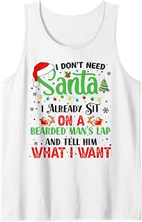 I Don't Need Santa I Already Sit On A Bearded Man's Lap Tank Top