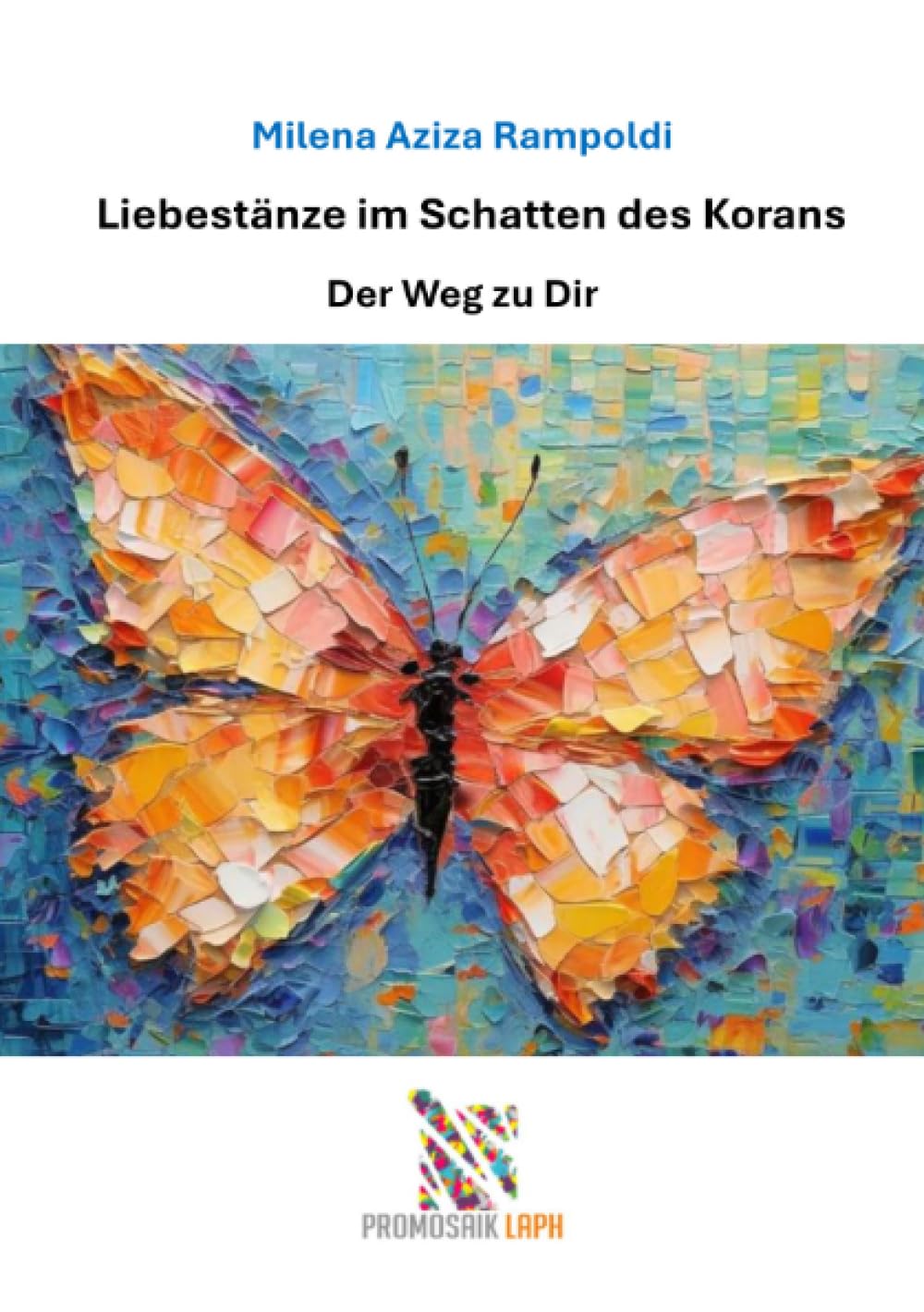 Liebestänze im Schatten des Korans: Der Weg zu Dir