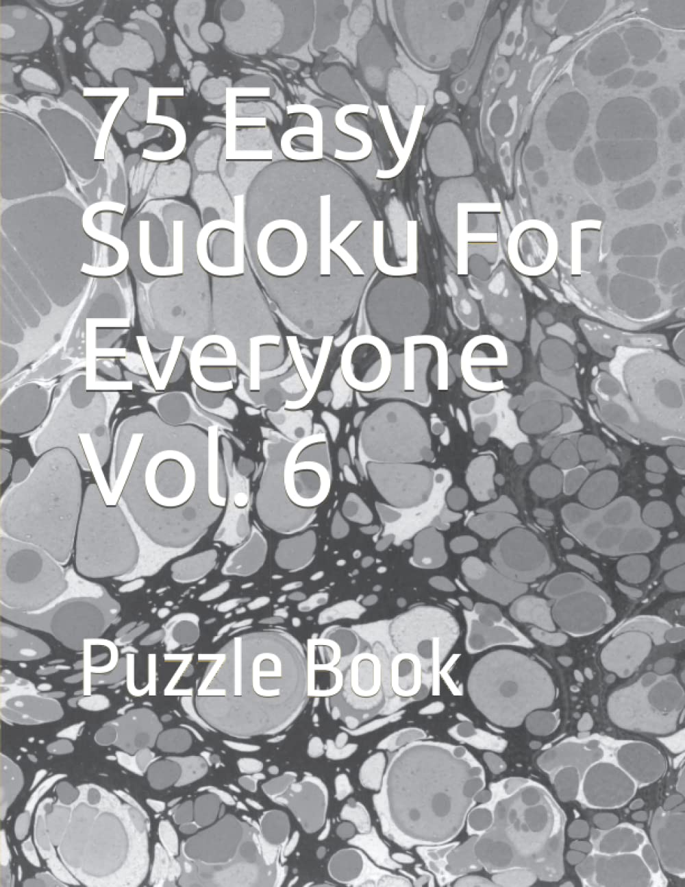 75 Easy Sudoku For Everyone Vol. 6: Puzzle Book