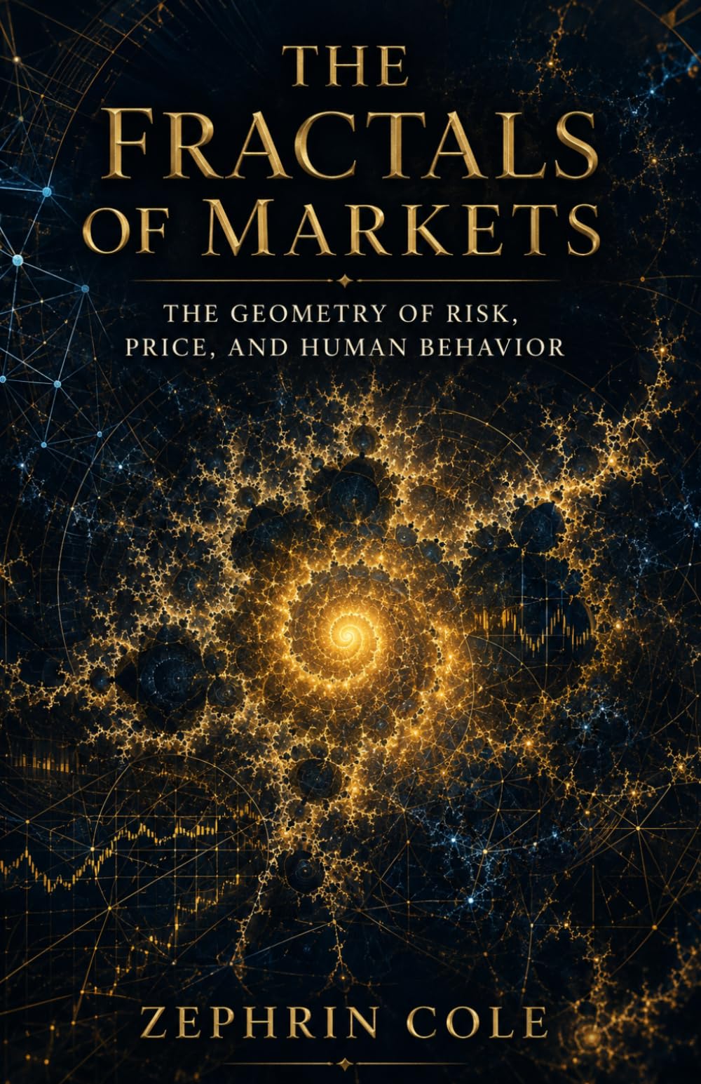 The Fractals of Markets: The Geometry of Risk, Price, and Human Behavior