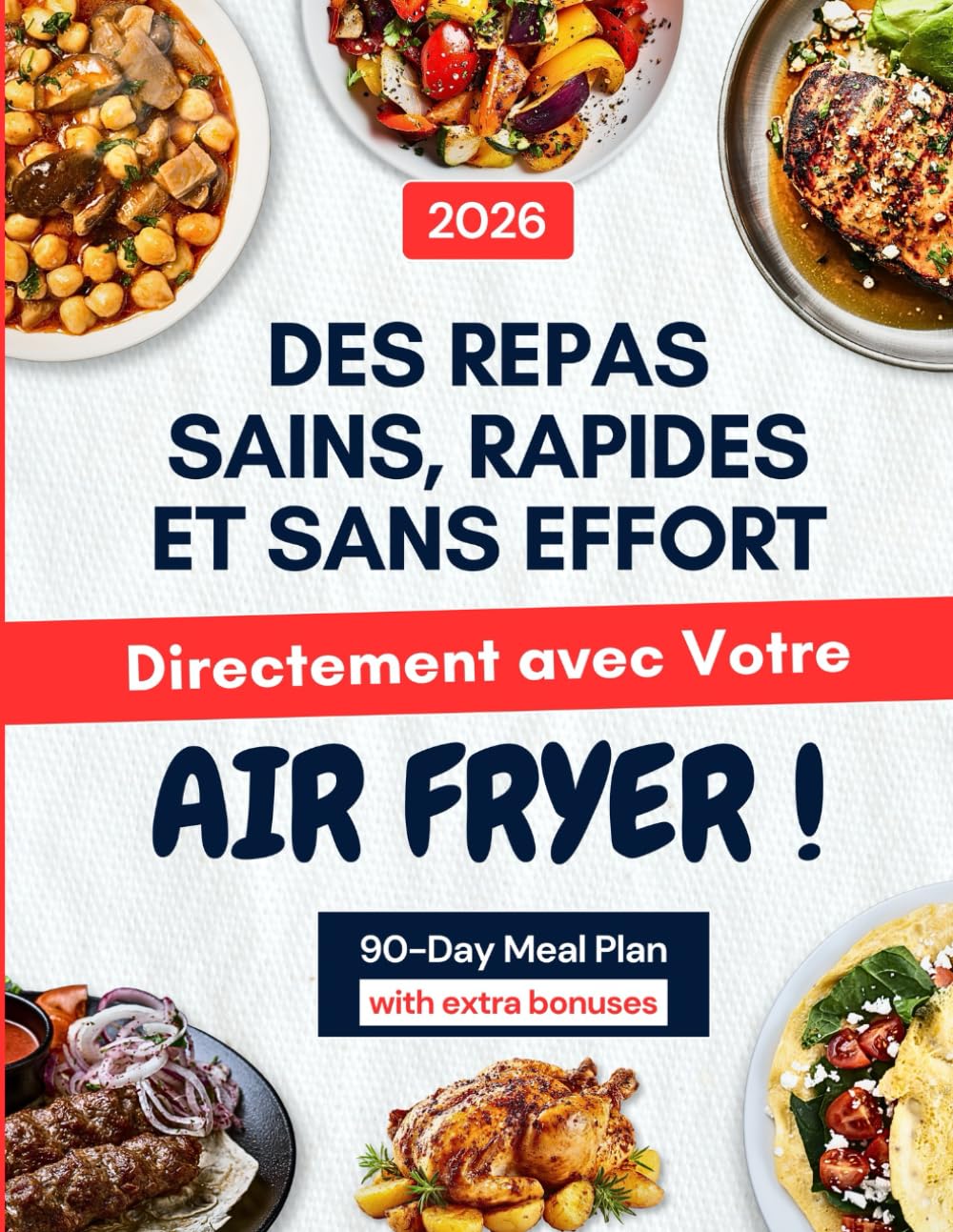 Livre de Recettes Air Fryer en Français: Des Repas Sains, Rapides et Sans Effort — Directement avec Votre Air Fryer ! Découvrez des recettes variées, simples et délicieuses pour le quotidien