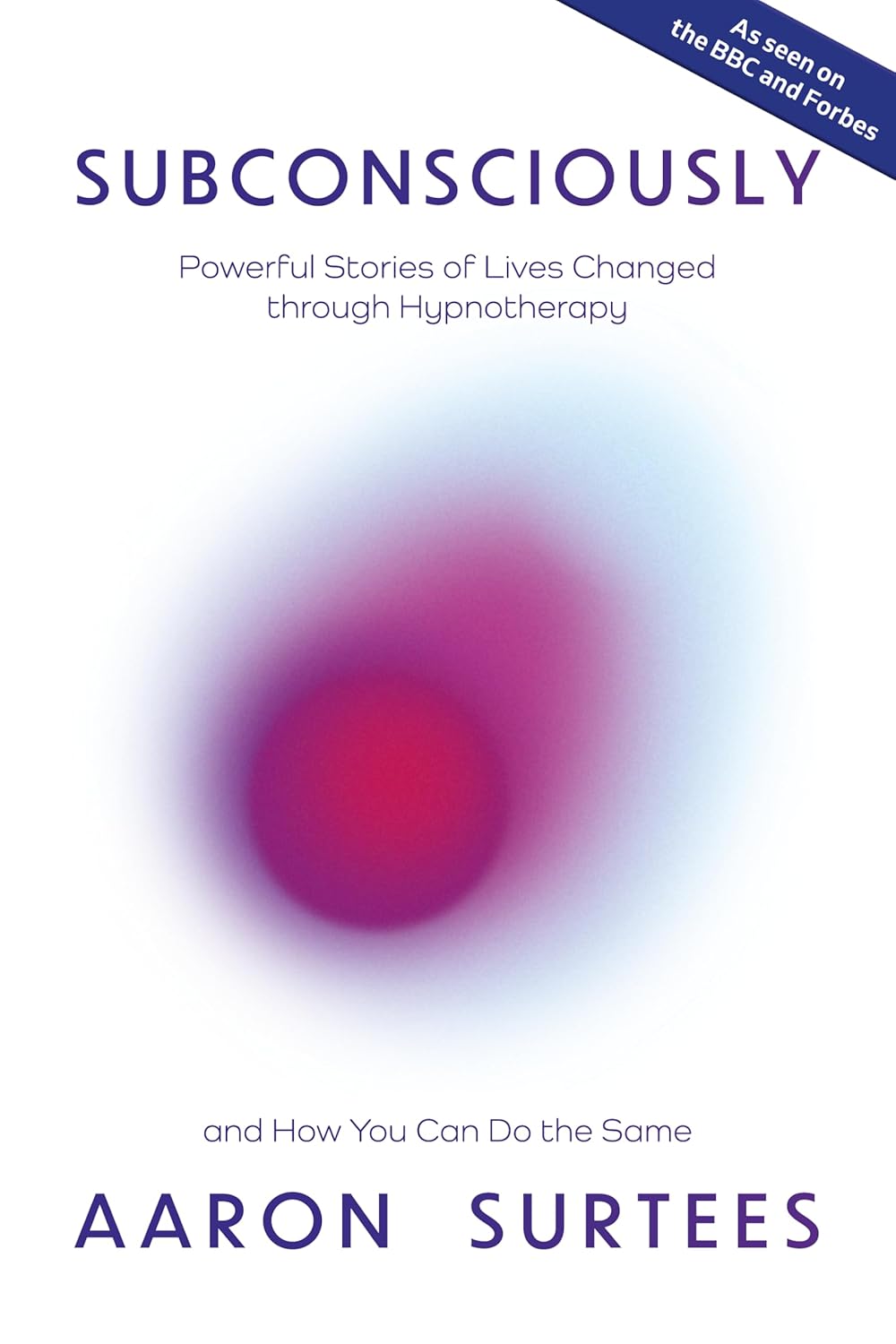 Subconsciously: Powerful Stories of Lives Changed through Hypnotherapy and How You Can Do the Same      Kindle Edition