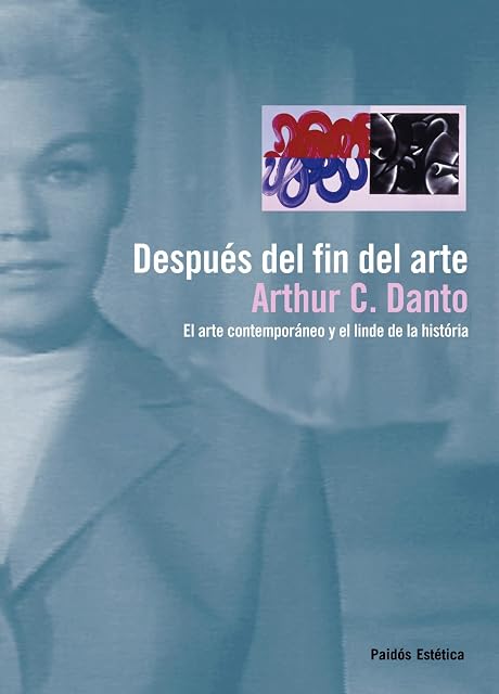Portada de Despues del Fin del Arte: El Arte Contemporaneo y el Linde de la Histo