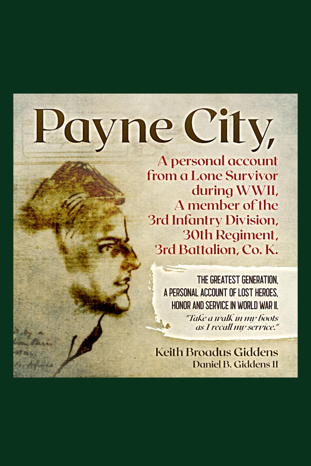 Payne City, A Personal Account from a Lone Survivor During WWII, A Member of the 3rd Infantry Division, 30th Regiment, 3rd Battalion, Co. K.: The ... heroes, honor, and service in World War II.