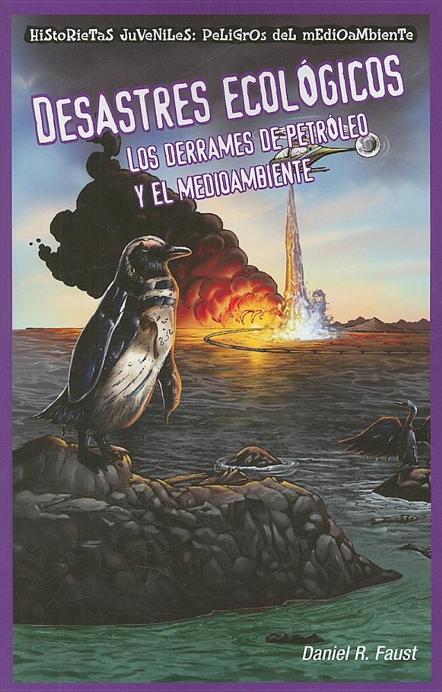 Desastres ecologicos/ Sinister Sludge: Los derrames de petroleo y el medio ambiente/ Oil Spills and the Environment (Historietas Juveniles: Peligros ... Ambiente/ Jr. Graphic Environmental Dangers)