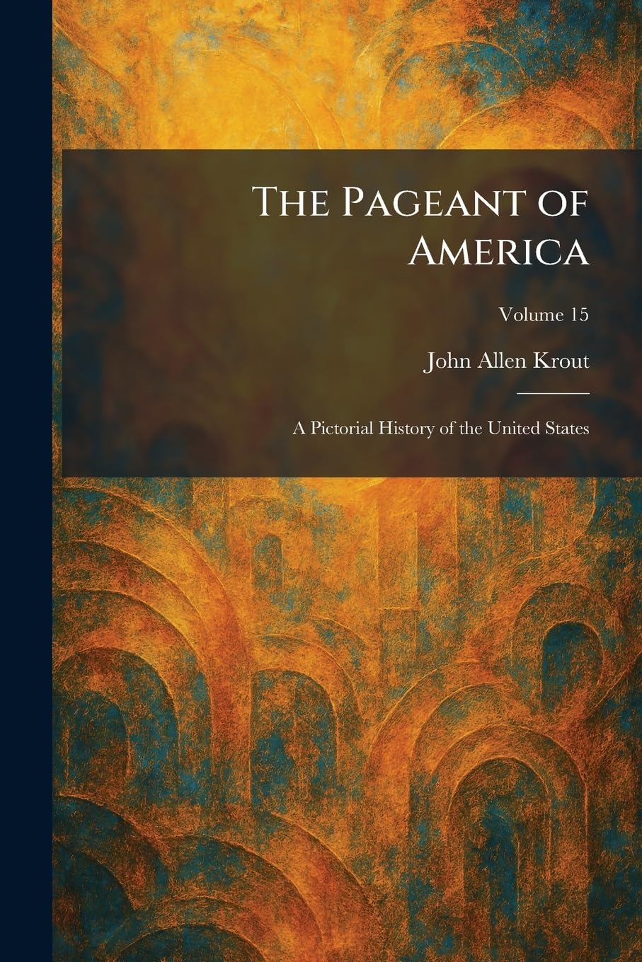 The Pageant of America: A Pictorial History of the United States