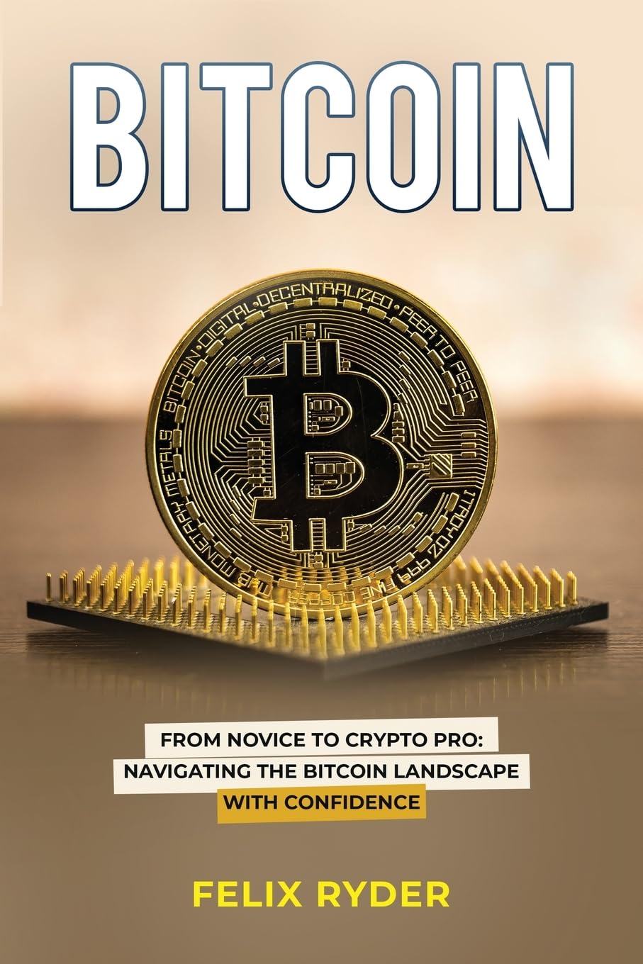 Bitcoin: FROM NOVICE TO CRYPTO PRO NAVIGATING THE BITCOIN LANDSCAPE WITH  CONFIDENCE : Ryder, Felix: Amazon.ie: Books