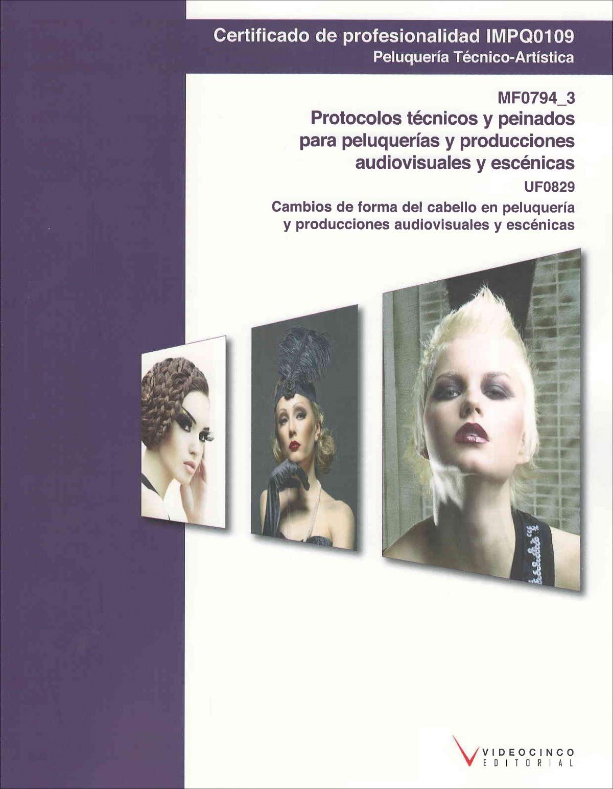 UF0829 Cambios de forma del cabello en peluqueria y producciones audiovisuales y escenicas: MF0794_3 Protocolos técnicos y peinados para peluquerías y producciones audiovisuales y escénicas