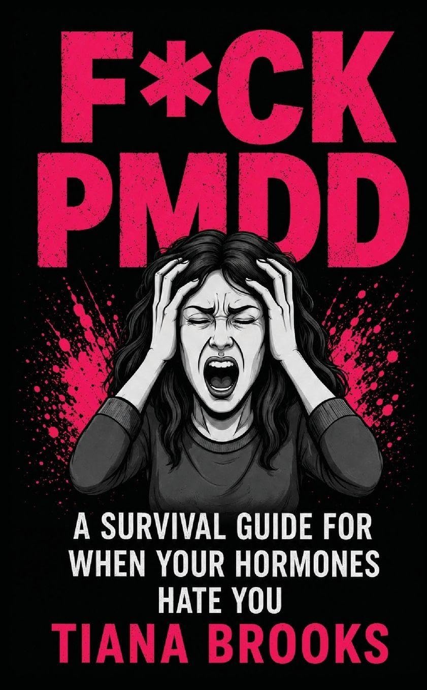 F*ck Pmdd: A Survival Guide for When Your Hormones Hate You