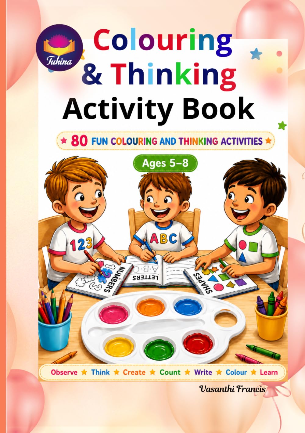 Colouring & Thinking Activity Book: 80 Fun Colouring, Matching, Counting, Drawing and Thinking Activities for Curious Kids Ages 5–8
