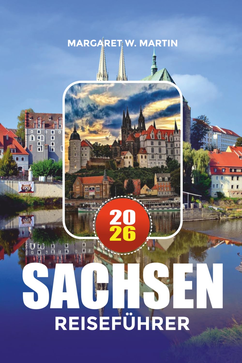 SACHSEN REISEFÜHRER 2026: Top-Attraktionen, Märchenstädte, Natururlaube, familienfreundliche Aktivitäten und lokale Reisegeheimnisse