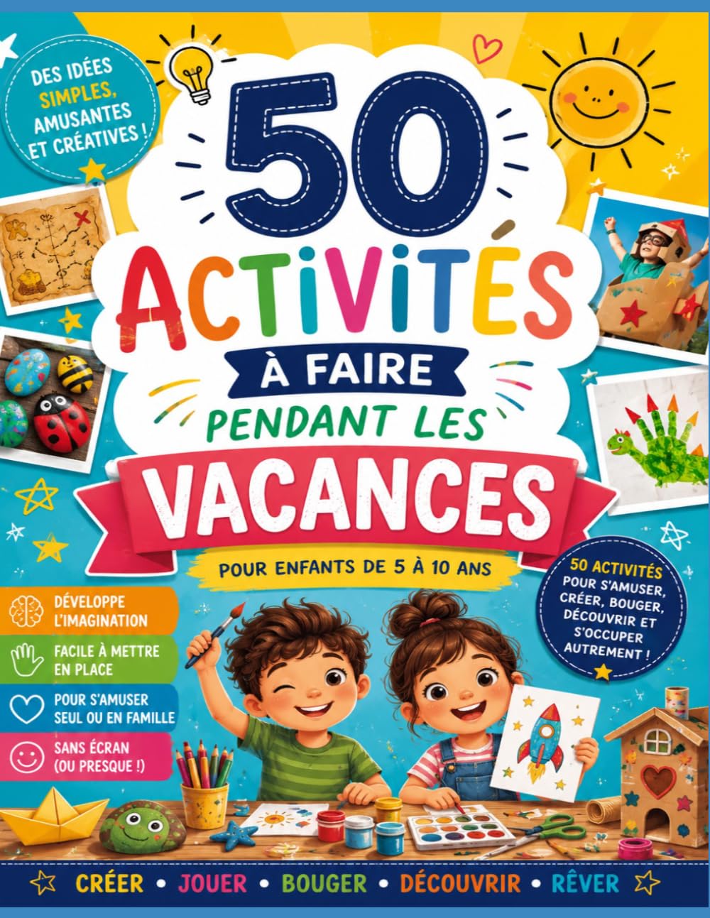 50 Activités Anti-Ennui pour les Vacances: Jeux, bricolages, défis et activités sans écran pour occuper les enfants de 5 à 10 ans à la maison ou en famille