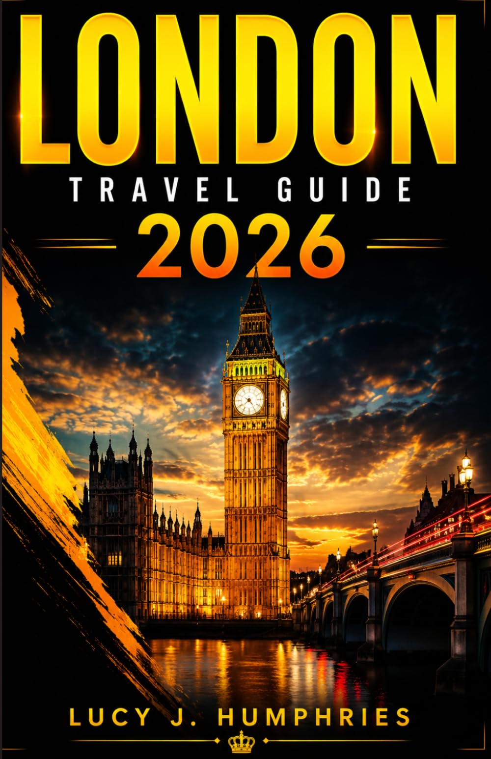 London Travel Guide 2026: Discover Iconic Landmarks, Hidden Gems, Local Neighborhoods, Cultural Experiences, Day Trips, Family Adventures, and ... Tips for Exploring London with Confidence