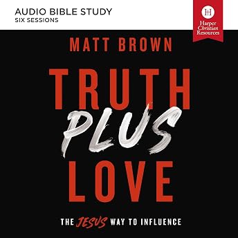 Truth plus Love: Audio Bible Studies Audiobook by Matt Brown episode artwork