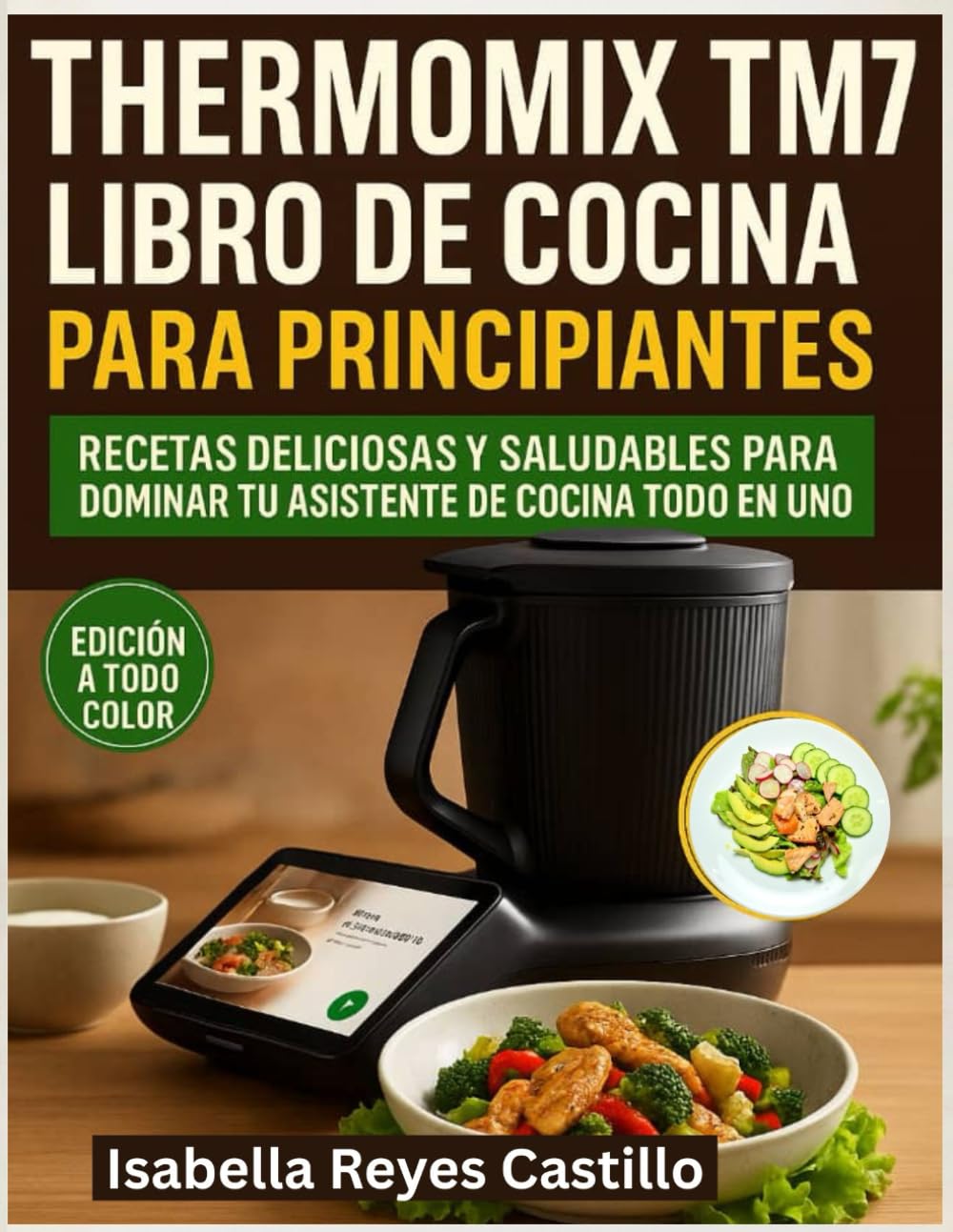 Thermomix TM7 Libro de Cocina Para Principiantes: Recetas deliciosas y saludables para dominar tu asistente de cocina todo en uno