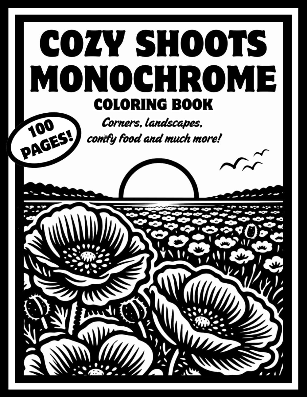 Cozy Shoots Monochrome Coloring Book: 100 High-Quality Monochrome Images for Adults: Cozy Monochrome Moments,Cozy monochrome Landscapes, and Relaxing ... Mind with just One Color or a black marker"