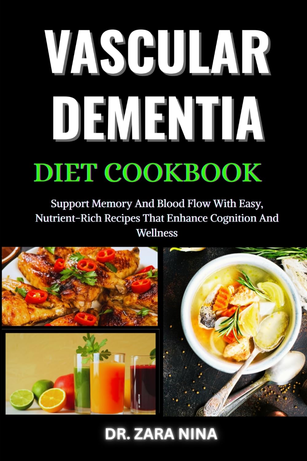 Vascular Dementia Diet Cookbook: Support Memory And Blood Flow With Easy, Nutrient-Rich Recipes That Enhance Cognition And Wellness