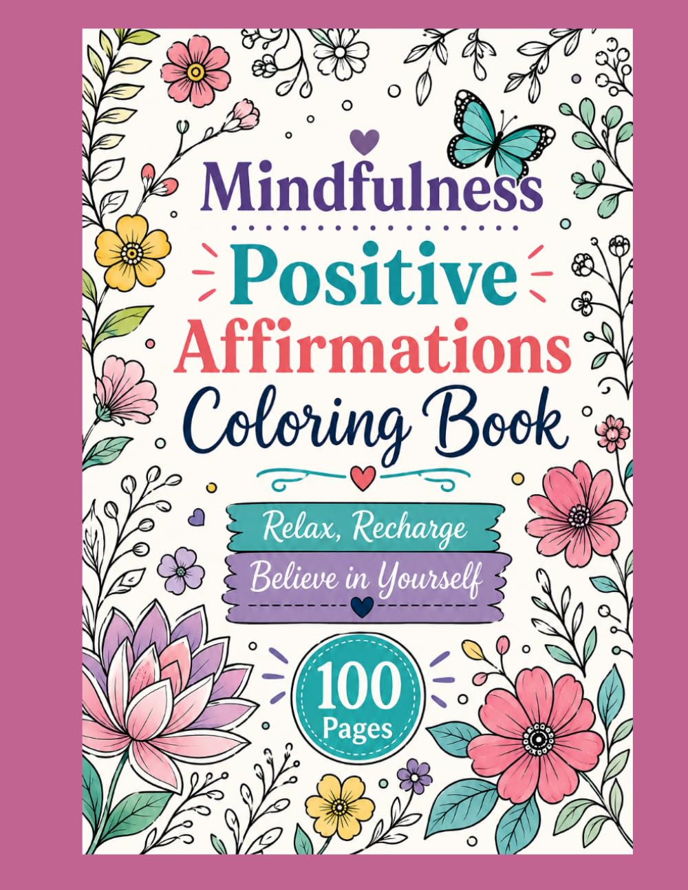 Mindfulness Positive Affirmations Coloring Book: Relax Recharge Believe in Yourself-100 Pages
