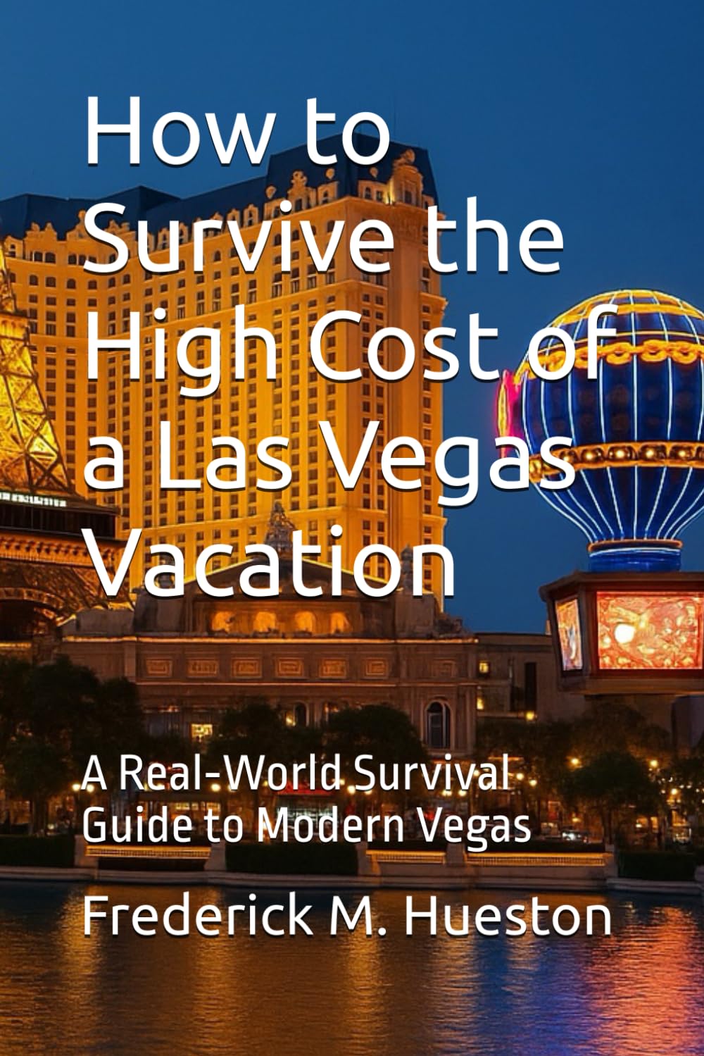 How to Survive the High Cost of a Las Vegas Vacation: A Real‑World Survival Guide to Modern Vegas