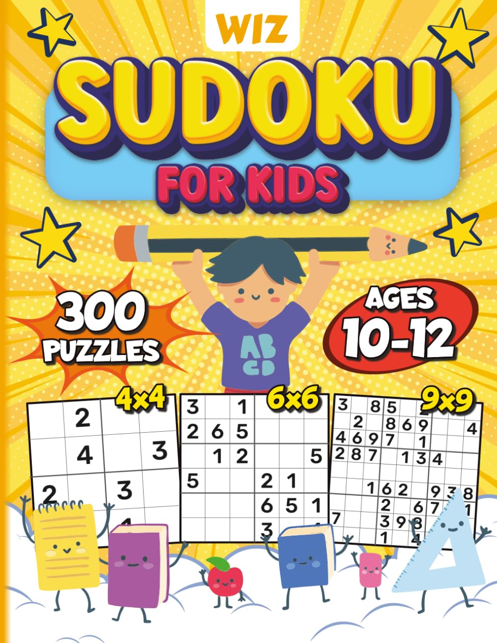 Wiz Sudoku for Kids Ages 10-12: A Big Activity Book of Logic Puzzles for Brainy Kids - Featuring 300 Fun 4x4, 6x6, and 9x9 Grids