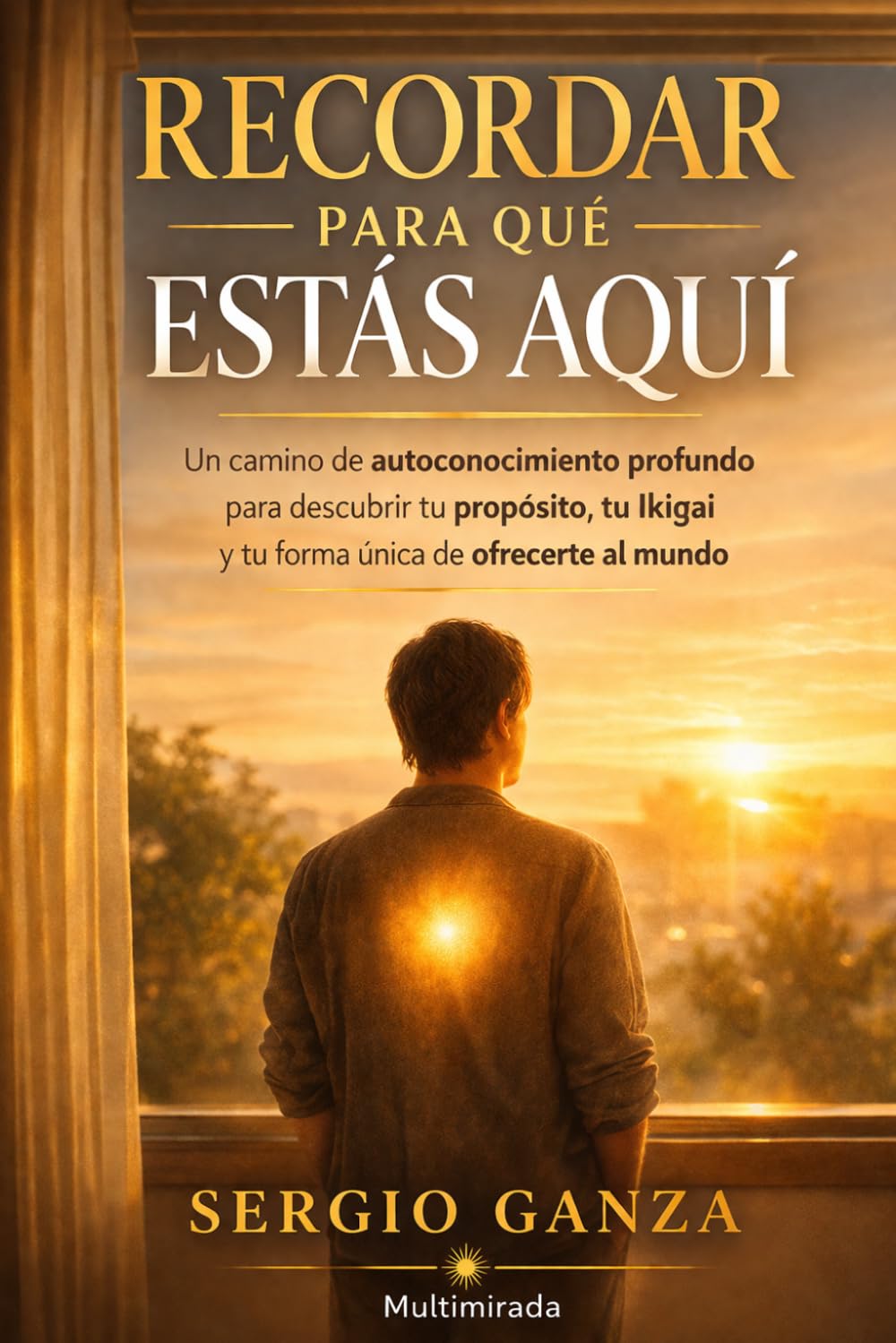Recordar para qué estás aquí: Un camino de autoconocimiento profundo para descubrir tu propósito, tu Ikigai y tu forma única de ofrecerte al mundo