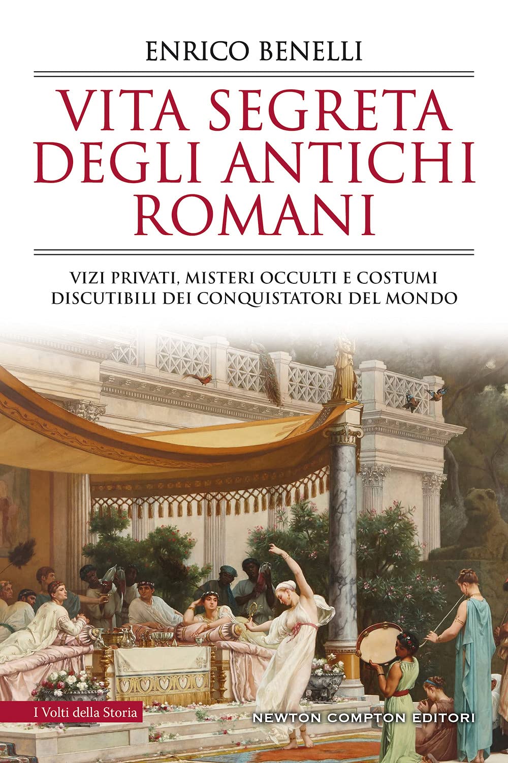 Vita Segreta Degli Antichi Romani. Vizi Privati, Misteri Occulti E Costumi Discutibili Dei Conquistatori Del Mondo - 4