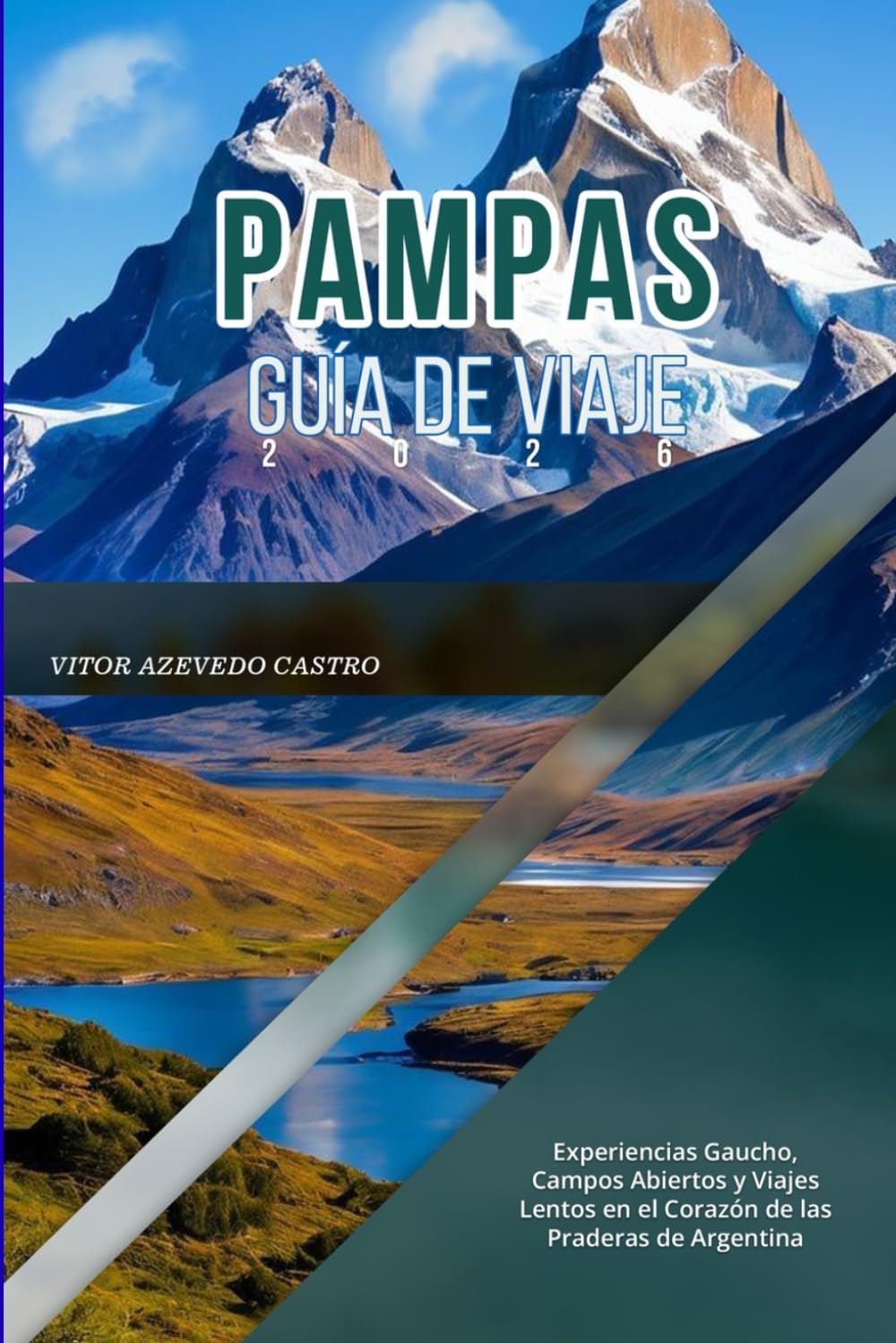 PAMPAS Guía de viaje 2026: Experiencias Gaucho, Campos Abiertos y Viajes Lentos en el Corazón de las Praderas de Argentina