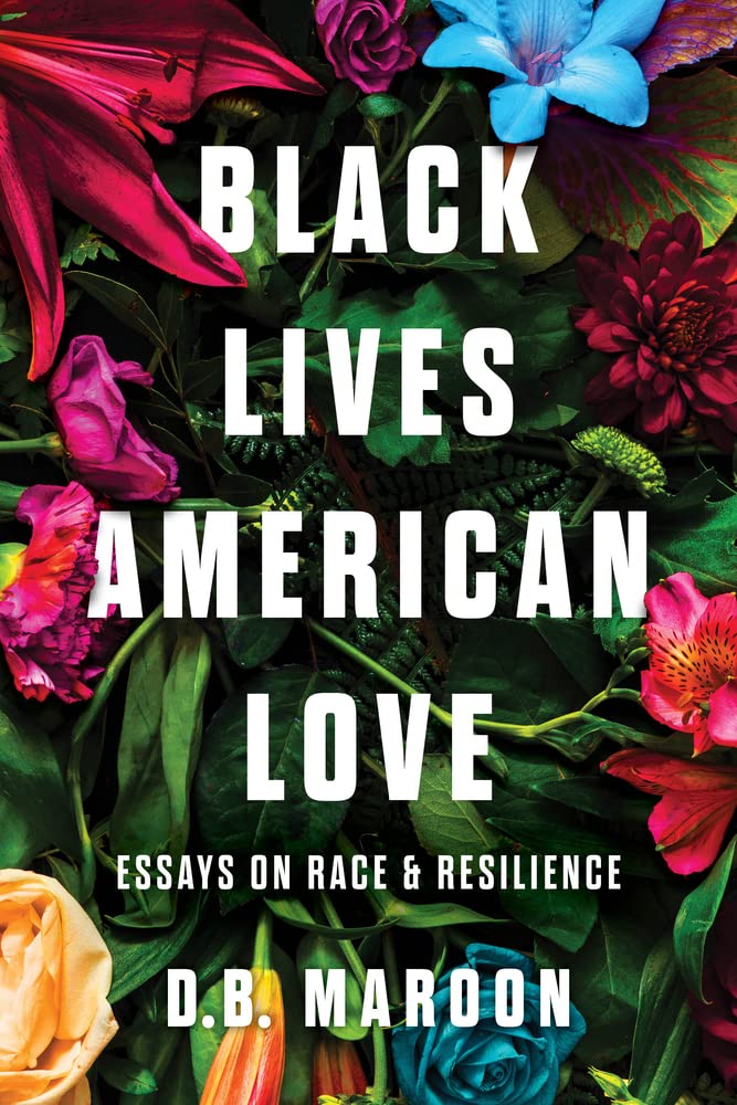 Buy BLACK LIVES AMER LOVE: Essays on Race and Resilience — BookShops.in