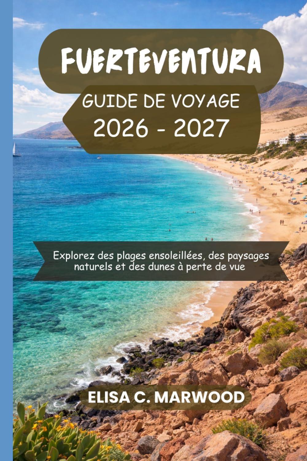 Fuerteventura Guide de voyage 2026-2027: Explorez des plages ensoleillées, des paysages naturels et des dunes à perte de vue