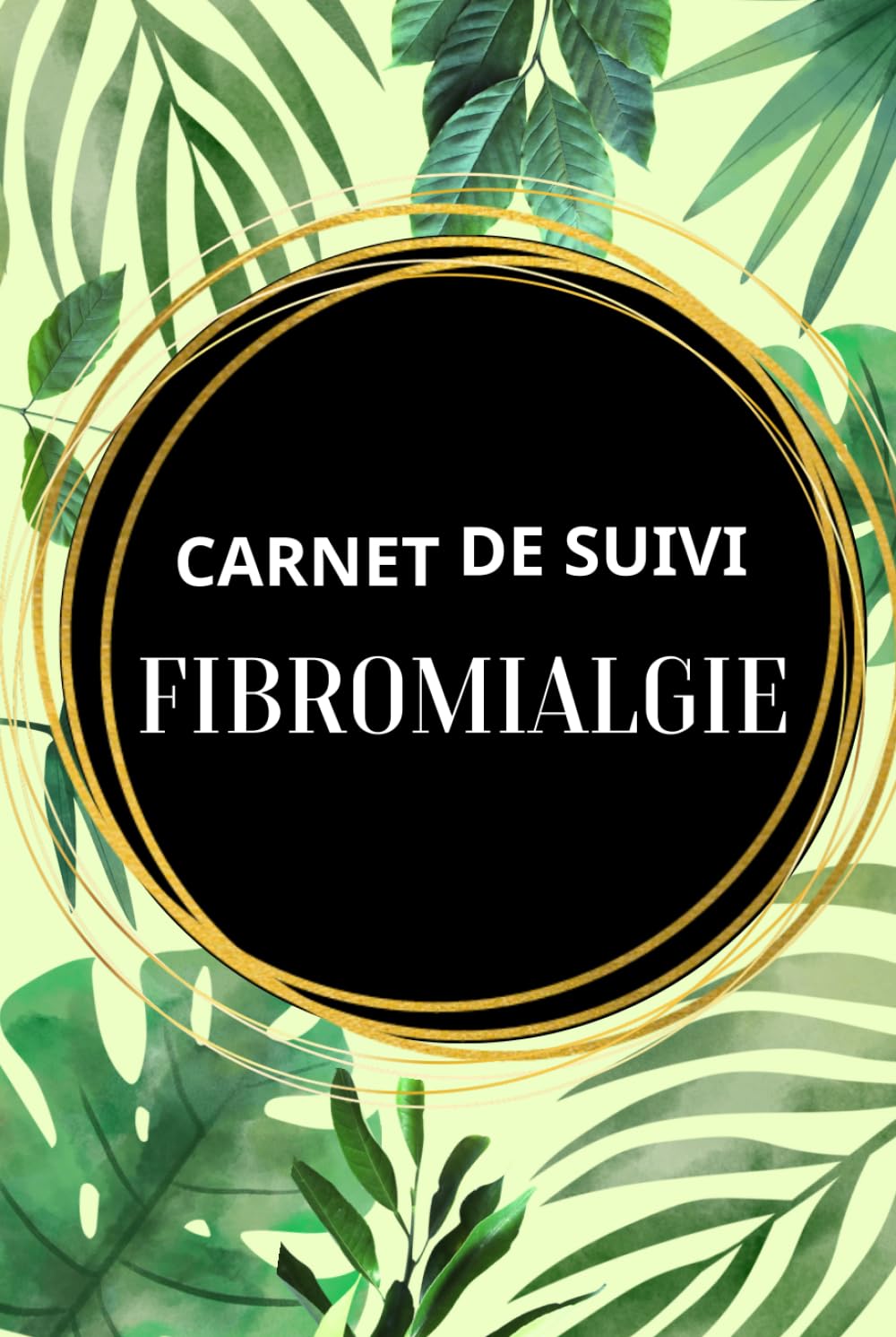 Carnet de Suivi Fibromyalgie: Carnet de notes sur la douleur chronique, Carnet de rendez-vous chez le médecin, Formulaire d'évaluation de la douleur ... et de l'alimentation (French Edition)