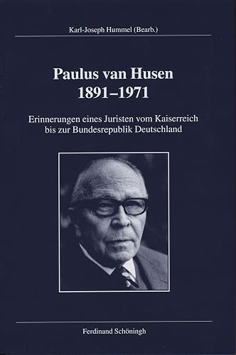 Paul van Husen (1891-1971): Lebenserinnerungen eines katholischen Juristen: Erinnerungen eines Juristen vom Kaiserreich bis zur Bundesrepublik ... für Zeitgeschichte, Reihe A: Quellen)