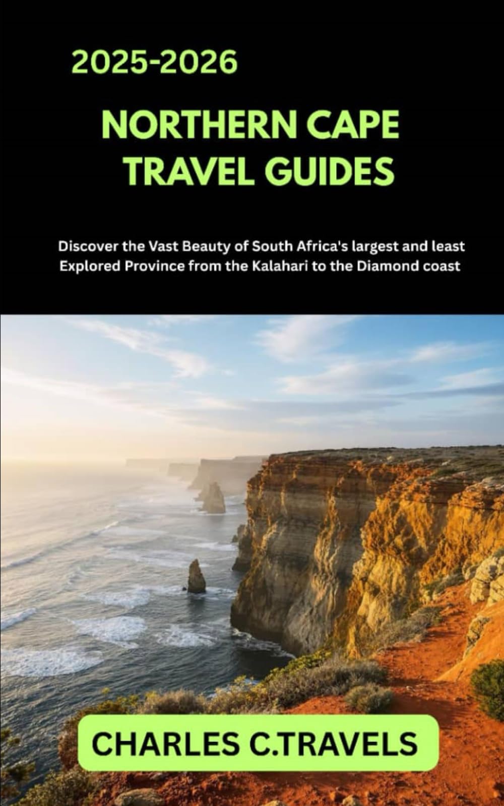 NORTHERN CAPE TRAVEL GUIDES: Discover the Vast Beauty of South Africa’s Largest and Least Explored Province From the Kalahari to the Diamond Coast