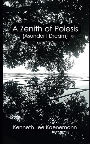 A Zenith of Poiesis (Asunder I Dream)