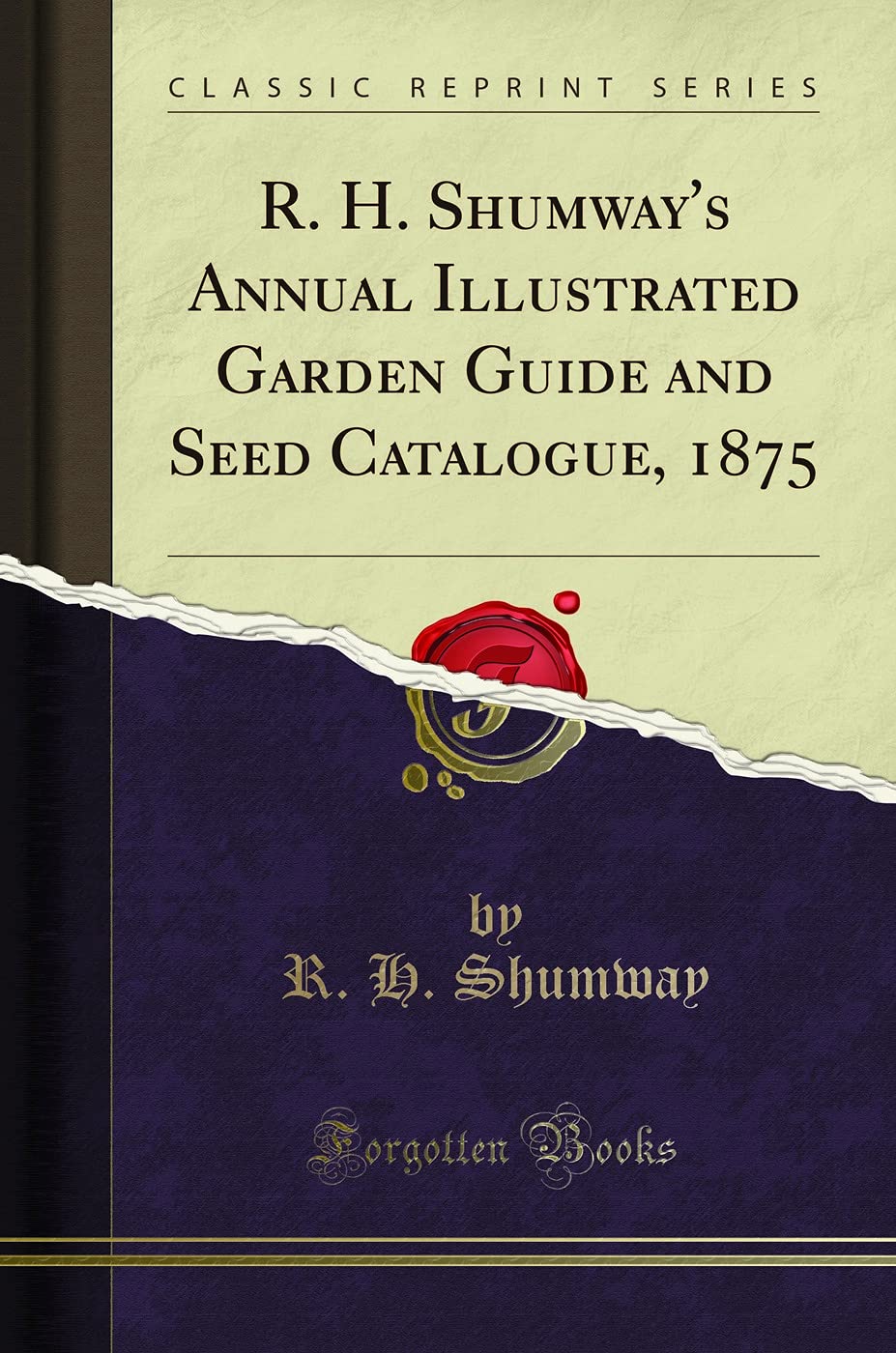 R. H. Shumway's Annual Illustrated Garden Guide and Seed Catalogue