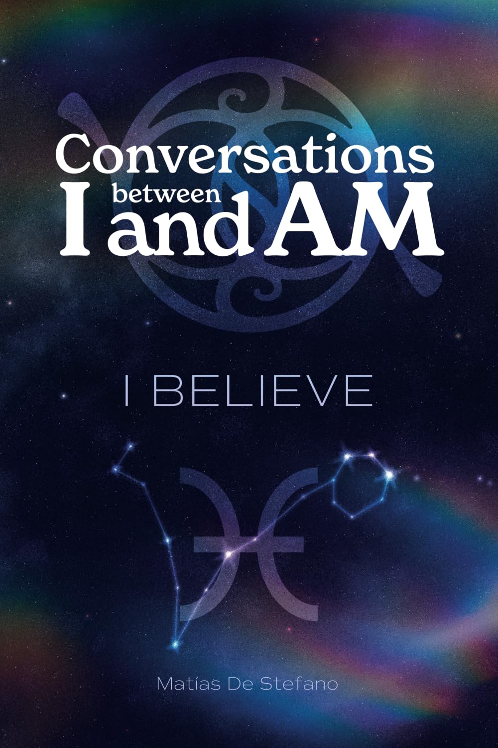 Conversations between I and Am: I BELIEVE