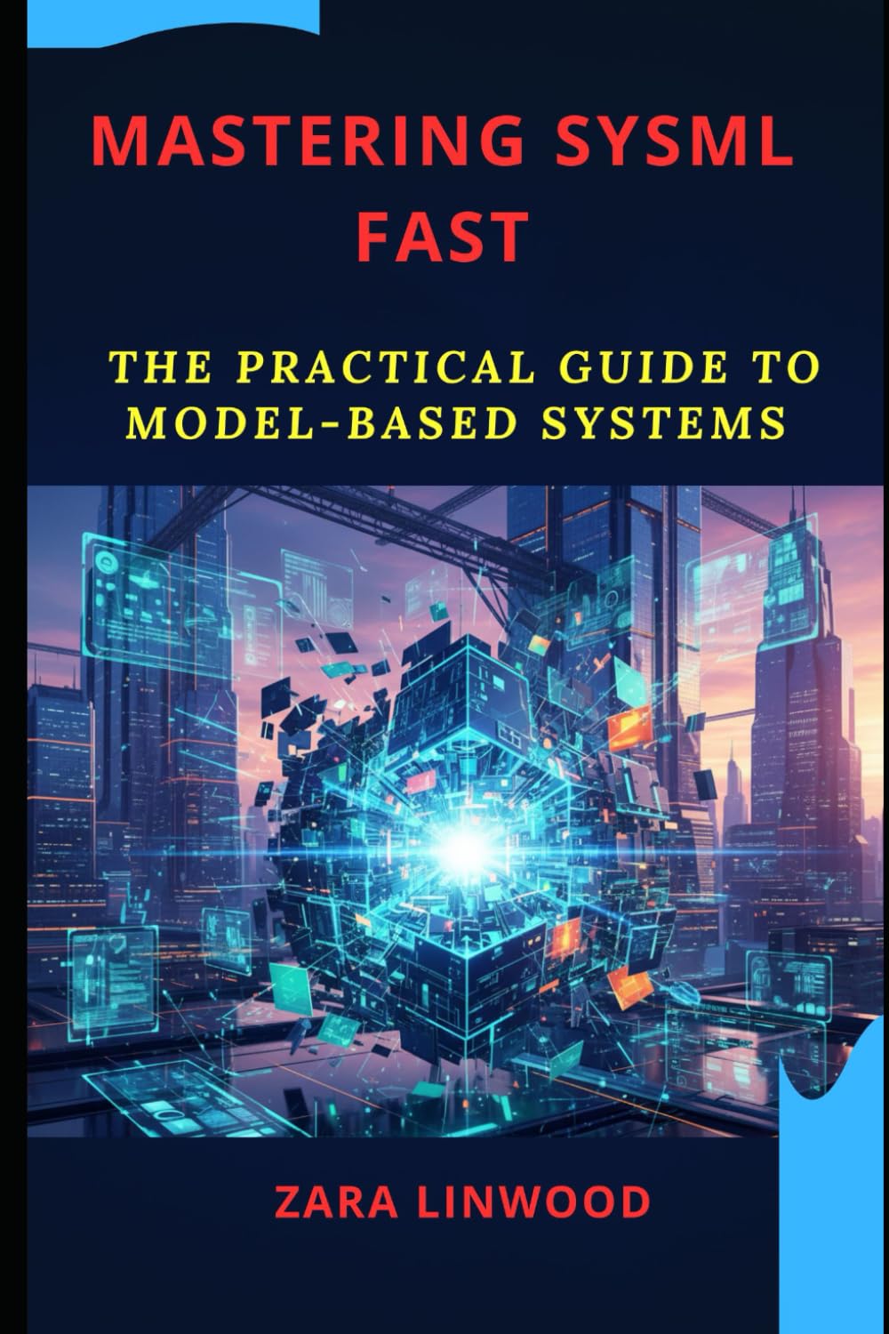 MASTERING SYSML FAST: The Practical Guide to Model-Based Systems, Architecting Spacecraft with SysML and SysML Distilled
