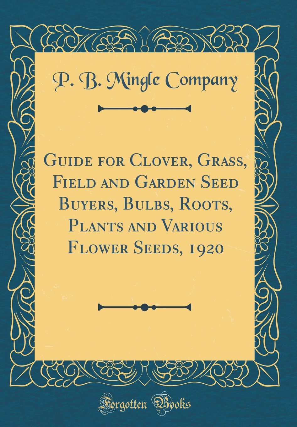 Guide for Clover, Grass, Field and Garden Seed Buyers, Bulbs, Roots, Plants and Various Flower Seeds, 1920 (Classic Reprint)