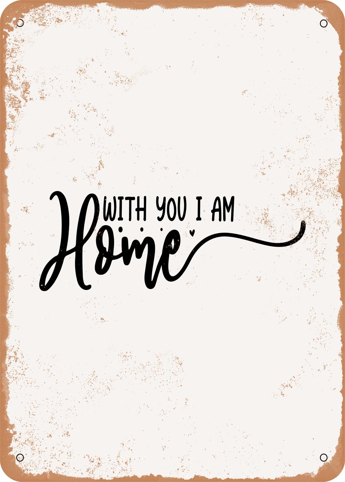 Metal Sign - With You I Am Home - Vintage Rusty Look home decor