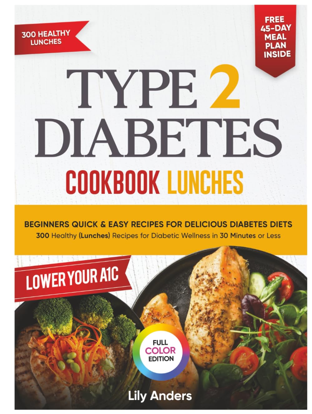 Type 2 Diabetes Cookbook Beginner's Quick & Easy Recipes for Delicious Diabetes Diets 300 Healthy Lunches: For Diabetic Wellness in 30 Minutes or Less