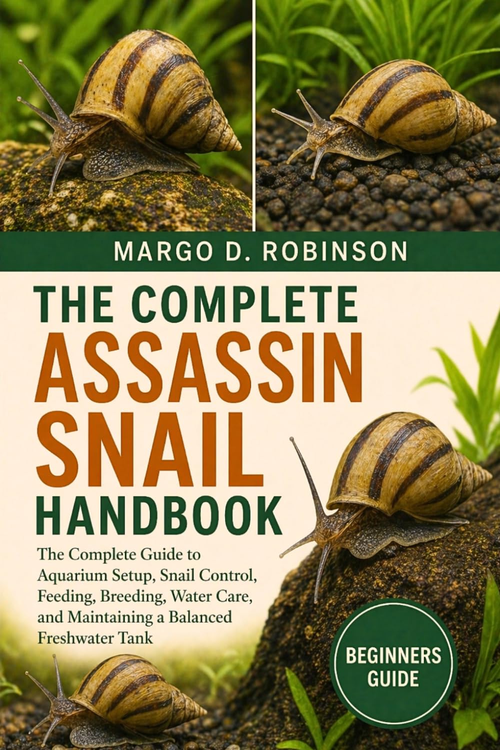 THE COMPLETE ASSASSIN SNAIL HANDBOOK: The Complete Guide to Aquarium Setup, Snail Control, Feeding, Breeding, Water Care, and Maintaining a Balanced Freshwater Tank