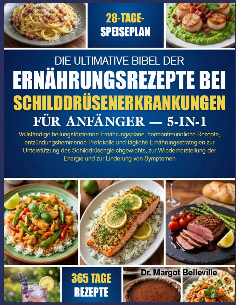 DIE ULTIMATIVE BIBEL DER ERNÄHRUNGSREZEPTE BEI SCHILDDRÜSENERKRANKUNGEN FÜR ANFÄNGER — 5-IN-1: Vollständige heilungsfördernde Ernährungspläne, ... Ernährungsstrategien zur Unterstützung de
