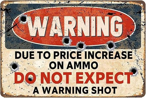 Warning Due To Price Increase On Ammo Do Not Expect A Shot Vintage Metal Tin Sign Posters Wall Art Aluminum Sign For Cafe Bar Garden Home Bathroom Decoration 16x12 inch