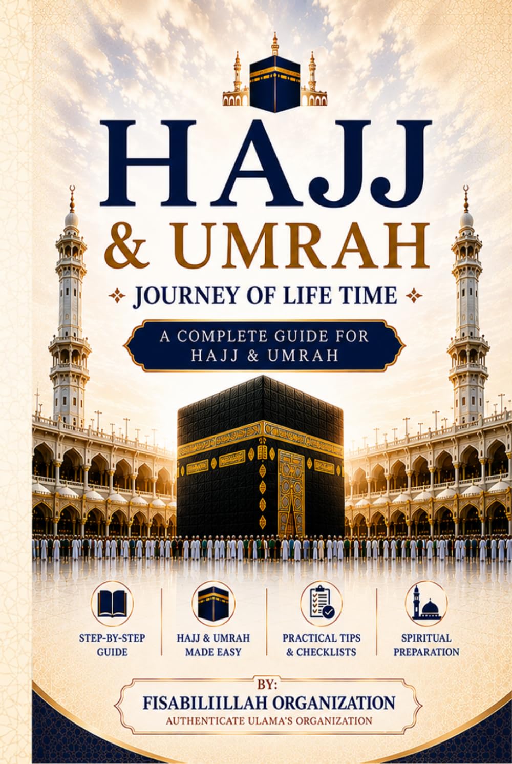 Hajj & Umrah: Journey of Life Time - A Complete Guide for Hajj & Umrah
