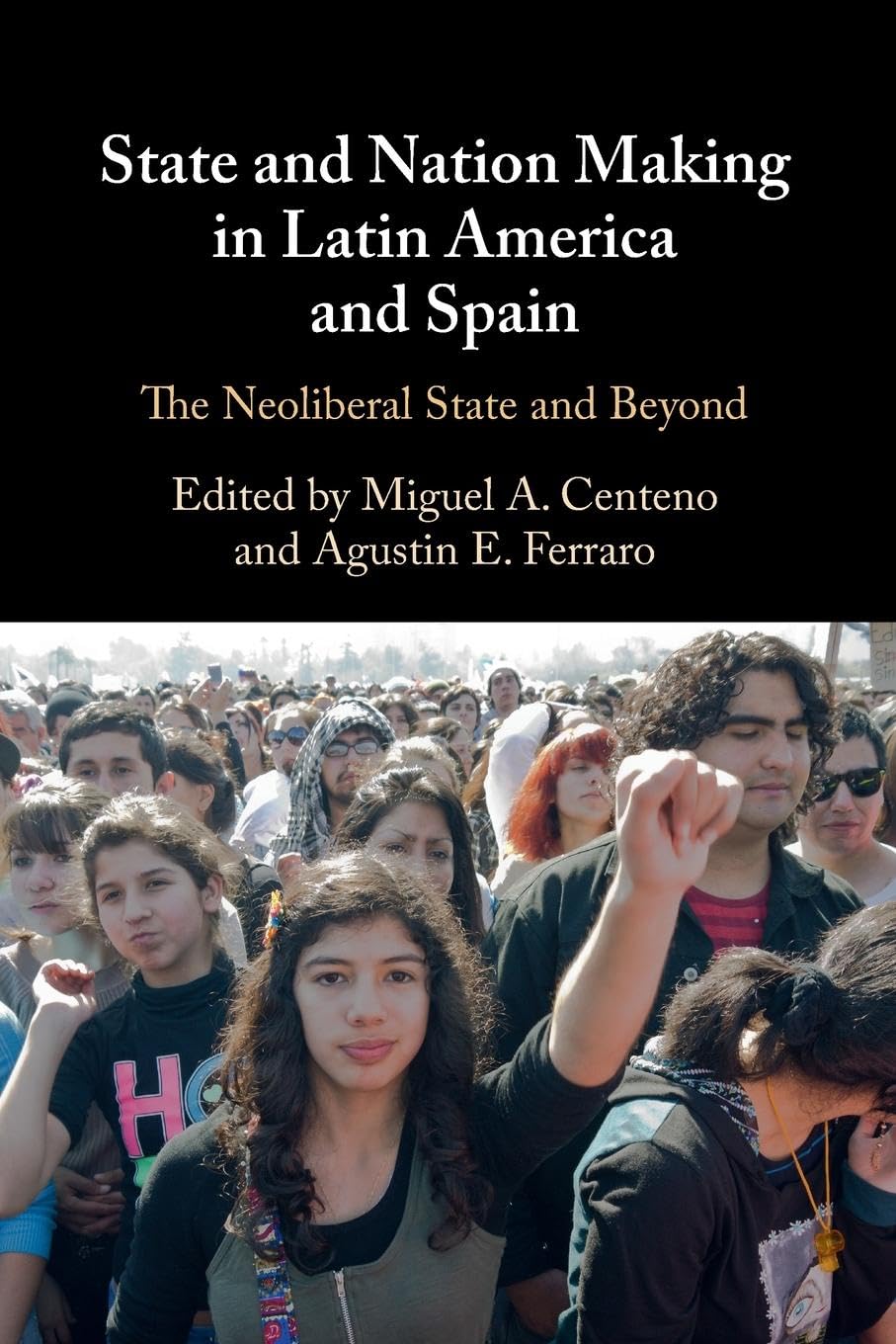 State and Nation Making in Latin America and Spain: The Neoliberal State and Beyond: 3